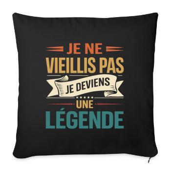 I don't get old, I become a legend, gift - Sofa pillowcase 17,3'' x 17,3'' (45 x 45 cm) - black - Front