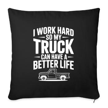 Ich arbeite hart, damit mein Truck ein besseres Leben haben kann - Sofakissenbezug 45 x 45 cm - Schwarz - Vorne