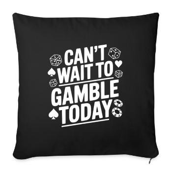 Can't Wait to Gamble Today - Sofa pillowcase 17,3'' x 17,3'' (45 x 45 cm) - black - Front