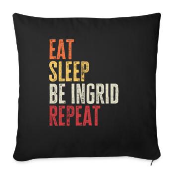Iss, schlaf Sei Ingrid, wiederhole Retro-Name - Sofakissenbezug 45 x 45 cm - Schwarz - Vorne
