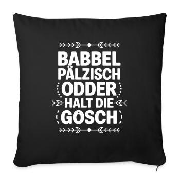  Babbel Pälzisch Odder Halt Die Gosch Pfälzer - Sofakissenbezug 45 x 45 cm - Schwarz - Vorne