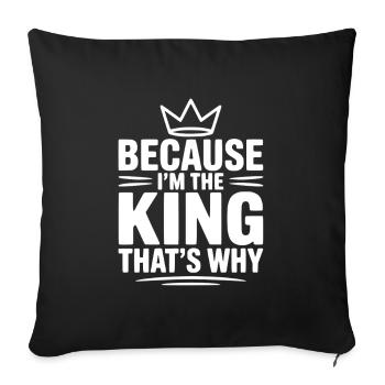 Because I'm the King That's Why - Sofa pillowcase 17,3'' x 17,3'' (45 x 45 cm) - black - Front