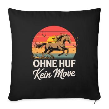  Ohne Huf Kein Move Lustiger Spruch Für - Sofakissenbezug 45 x 45 cm - Schwarz - Vorne