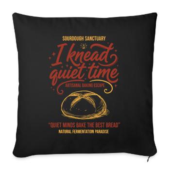 Sourdough Bread Baking I Knead Quiet Time Baker - Sofa pillowcase 17,3'' x 17,3'' (45 x 45 cm) - black - Front