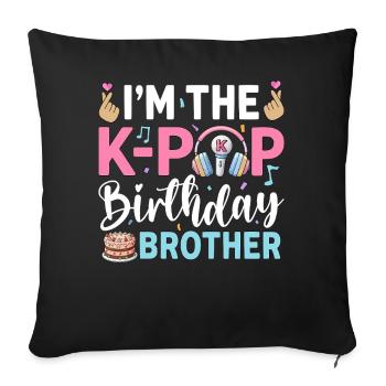 I'm The K-Pop Birthday Brother - Sofa pillowcase 17,3'' x 17,3'' (45 x 45 cm) - black - Front