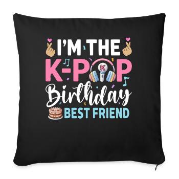 I'm The K-Pop Birthday Best Friend - Sofa pillowcase 17,3'' x 17,3'' (45 x 45 cm) - black - Front