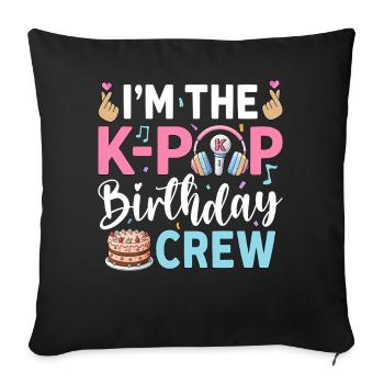 I'm The K-Pop Birthday Crew - Sofa pillowcase 17,3'' x 17,3'' (45 x 45 cm) - black - Front
