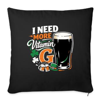 I Need More Vitamin G | Stout Bier | St Patrick - Sofakissenbezug 45 x 45 cm - Schwarz - Vorne