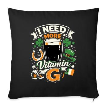 I Need More Vitamin G | Stout Bier | St Patrick - Sofakissenbezug 45 x 45 cm - Schwarz - Vorne