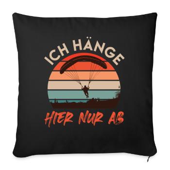 Gleitschirm ICH HÄNGE HIER NUR AB Lustiges - Sofakissenbezug 45 x 45 cm - Schwarz - Vorne