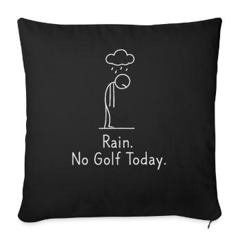 Rain No Golf Today Golfspieler Geschenkidee Golfer - Sofakissenbezug 45 x 45 cm - Schwarz - Vorne