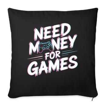 Need Money for Games – Gamer Gaming Spruch - Sofa pillowcase 17,3'' x 17,3'' (45 x 45 cm) - black - Front