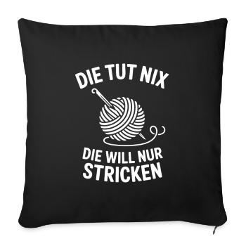 Die Will Nur Stricken - Strick Humor - Sofakissenbezug 45 x 45 cm - Schwarz - Vorne