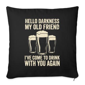 Hello Darkness My Old Friend Trinkt Stout-Bier - Sofakissenbezug 45 x 45 cm - Schwarz - Vorne