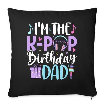I'm The K Pop Birthday Dad - Sofa pillowcase 17,3'' x 17,3'' (45 x 45 cm) - black - Front