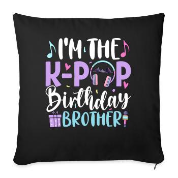 I'm The K Pop Birthday Brother - Sofa pillowcase 17,3'' x 17,3'' (45 x 45 cm) - black - Front