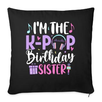 Je suis la sœur d’anniversaire de K Pop - Housse de coussin décorative 45 x 45 cm - noir - Devant