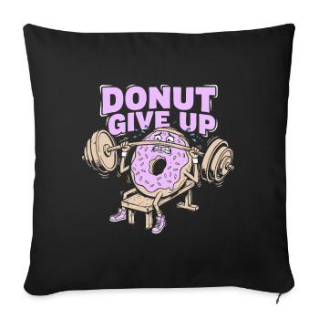 Donut Give Up - Fun Fitness Training - Sofa pillowcase 17,3'' x 17,3'' (45 x 45 cm) - black - Front