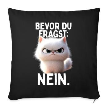 Bevor Du Fragst Nein Katze Morgenmuffel Nö Katzen - Sofakissenbezug 45 x 45 cm - Schwarz - Vorne