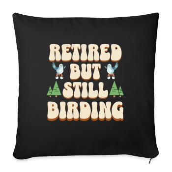 Still Birding - Lustiges Rentner Vögel Design - Sofakissenbezug 45 x 45 cm - Schwarz - Vorne