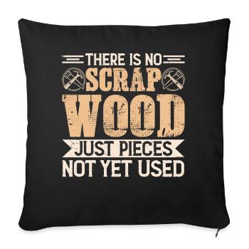There Is No Scrap Wood - Sofa pillowcase 17,3'' x 17,3'' (45 x 45 cm) - black - Front