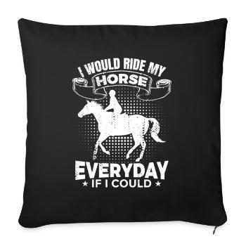 I Would Ride My Horse Everyday - Sofa pillowcase 17,3'' x 17,3'' (45 x 45 cm) - black - Front