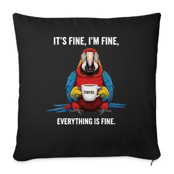 Its Fine In Fine Coffee Parrot Humor - Sofa pillowcase 17,3'' x 17,3'' (45 x 45 cm) - black - Front