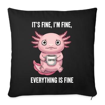 Its Fine In Fine Coffee Axolotl Humor - Sofa pillowcase 17,3'' x 17,3'' (45 x 45 cm) - black - Front