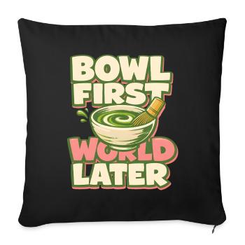 First matcha, then world | Tea Humor - Sofa pillowcase 17,3'' x 17,3'' (45 x 45 cm) - black - Front