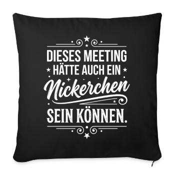 Meeting hätte ein Nickerchen sein können - Sofakissenbezug 45 x 45 cm - Schwarz - Vorne