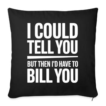 I Could Tell You But I'd Have to Bill You Quote - Sofa pillowcase 17,3'' x 17,3'' (45 x 45 cm) - black - Front