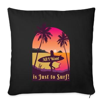 All I Want is Just to Surf Surf Beach - Sofa pillowcase 17,3'' x 17,3'' (45 x 45 cm) - black - Front