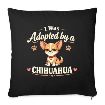 Vom Chihuahua adoptiert | Chihuahua Hundespruch - Sofakissenbezug 45 x 45 cm - Schwarz - Vorne