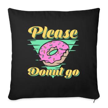 Bitte Donut Go Funny Food Donuts – Geschenk - Sofakissenbezug 45 x 45 cm - Schwarz - Vorne