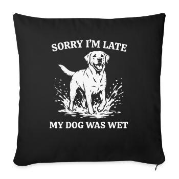 Sorry I’m Late My Dog Was Wet Funny Dog Shirt - Housse de coussin décorative 45 x 45 cm - noir - Devant