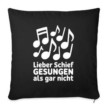 Chor - Lieber schief gesungen als gar nicht Sänger - Sofakissenbezug 45 x 45 cm - Schwarz - Vorne
