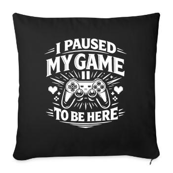 I Paused My Game to be here - Gamer Spruch - Sofa pillowcase 17,3'' x 17,3'' (45 x 45 cm) - black - Front