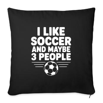 I Like Soccer and Maybe 3 People - Sofa pillowcase 17,3'' x 17,3'' (45 x 45 cm) - black - Front