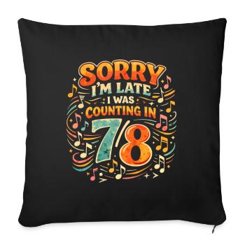 Zu spät wegen 7/8 | Musiklehrer Humor - Sofakissenbezug 45 x 45 cm - Schwarz - Vorne