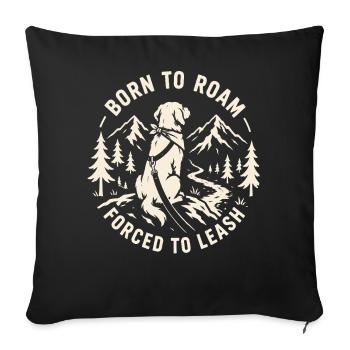 Born To Roam Forced To Leash Dog Design - Sofa pillowcase 17,3'' x 17,3'' (45 x 45 cm) - black - Front