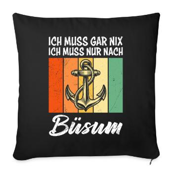 Büsumer ICH MUS GAR NIX ICH MUSS NUR NOCH BÜSUM - Sofakissenbezug 45 x 45 cm - Schwarz - Vorne