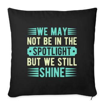 Musical Theatre Not The Spotlight But We Shine - Sofakissenbezug 45 x 45 cm - Schwarz - Vorne