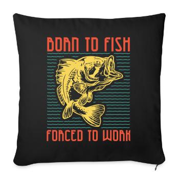 Born to Fish Arbeit? Nein Danke - Sofa pillowcase 17,3'' x 17,3'' (45 x 45 cm) - black - Front