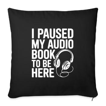 J’ai mis mon livre audio en pause pour être là - Housse de coussin décorative 45 x 45 cm - noir - Devant