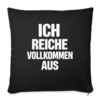 Ich Reiche Vollkommen Aus Humor Selbstbewusstsein  - Sofakissenbezug 45 x 45 cm - Schwarz - Vorne