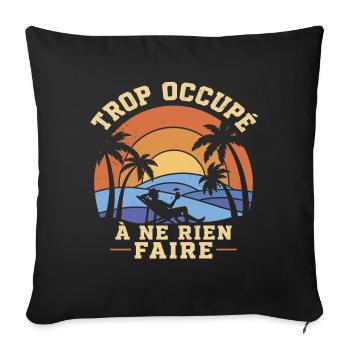 Trop Occupé À Ne Rien Faire Retraite Humour - Housse de coussin décorative 45 x 45 cm - noir - Devant