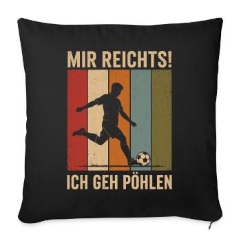 Mir reichts Ich geh pöhlen Vintage Fußball - Sofakissenbezug 45 x 45 cm - Schwarz - Vorne