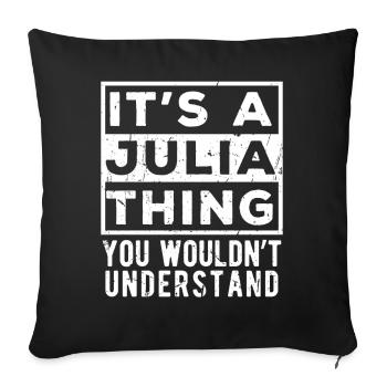 Das ist so eine Julia-Sache, die du nicht verstehen würdest - Sofakissenbezug 45 x 45 cm - Schwarz - Vorne
