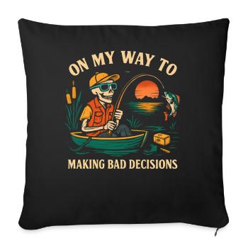 Fishing Humor On My Way To Making Bad Decisions - Sofa pillowcase 17,3'' x 17,3'' (45 x 45 cm) - black - Front