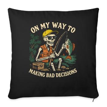 Fishing Humor On My Way To Making Bad Decisions - Sofa pillowcase 17,3'' x 17,3'' (45 x 45 cm) - black - Front